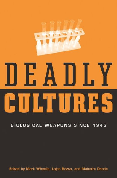 Deadly Cultures: Biological Weapons since 1945