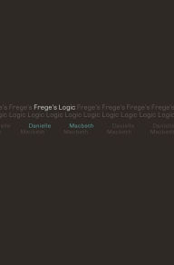 Title: Frege's Logic, Author: Danielle Macbeth