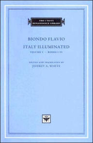 Title: Italy Illuminated, Volume 1: Books I-IV, Author: Biondo Flavio