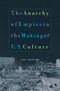 The Anarchy of Empire in the Making of U. S. Culture / Edition 1