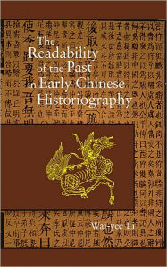 Title: The Readability of the Past in Early Chinese Historiography, Author: Wai-yee Li