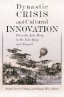 Dynastic Crisis and Cultural Innovation: From the Late Ming to the Late Qing and Beyond