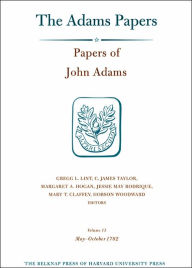 Title: Papers of John Adams, Volume 13: May-October 1782, Author: John Adams