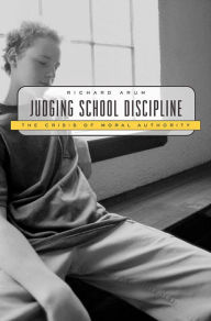 Title: Judging School Discipline: The Crisis of Moral Authority / Edition 1, Author: Richard Arum
