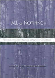 Title: All or Nothing: Systematicity, Transcendental Arguments, and Skepticism in German Idealism, Author: Paul W. Franks