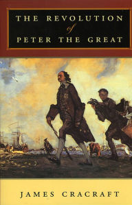 Title: The Revolution of Peter the Great / Edition 1, Author: James Cracraft