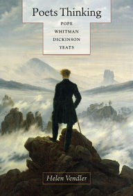 Title: Poets Thinking: Pope, Whitman, Dickinson, Yeats, Author: Helen Vendler