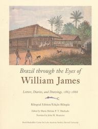 Brazil through the Eyes of William James: Diaries, Letters, and Drawings, 1865-1866