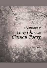 Title: The Making of Early Chinese Classical Poetry, Author: Stephen Owen