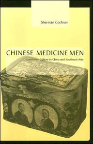 Title: Chinese Medicine Men: Consumer Culture in China and Southeast Asia, Author: Sherman Cochran