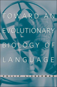 Title: Toward an Evolutionary Biology of Language / Edition 1, Author: Philip Lieberman