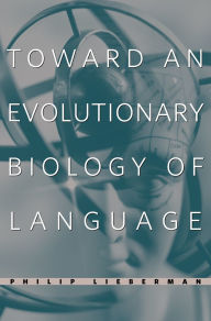 Title: Toward an Evolutionary Biology of Language / Edition 1, Author: Philip Lieberman
