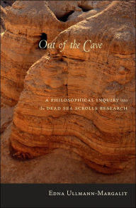 Title: Out of the Cave: A Philosophical Inquiry into the Dead Sea Scrolls Research / Edition 2, Author: Edna Ullmann-Margalit