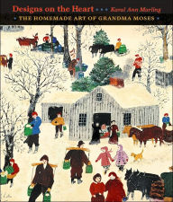 Title: Designs on the Heart: The Homemade Art of Grandma Moses, Author: Karal Ann Marling