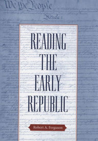 Title: Reading the Early Republic / Edition 1, Author: Robert A. Ferguson