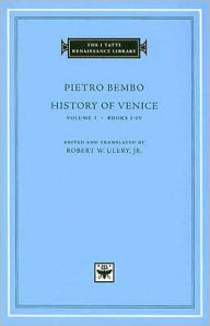 Title: History of Venice, Volume 1: Books I-IV, Author: Pietro Bembo