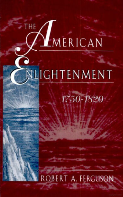  The American Enlightenment, 1750-1820: 9780674023222: Ferguson,  Robert A.: Books