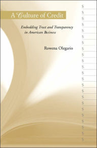 Title: A Culture of Credit: Embedding Trust and Transparency in American Business, Author: Rowena Olegario