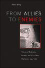 From Allies to Enemies: Visions of Modernity, Identity, and U.S.-China Diplomacy, 1945-1960