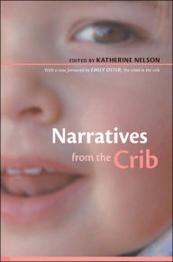 Title: Narratives from the Crib: With a New Foreword by Emily Oster, the Child in the Crib / Edition 1, Author: Katherine Nelson