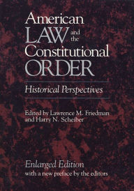 Title: American Law and the Constitutional Order: Historical Perspectives, Enlarged Edition / Edition 2, Author: Lawrence M. Friedman