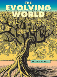 Title: The Evolving World: Evolution in Everyday Life, Author: David P. Mindell