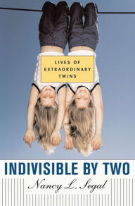 Title: Indivisible by Two: Lives of Extraordinary Twins, Author: Nancy L. Segal