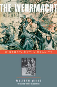 Title: The Wehrmacht: History, Myth, Reality, Author: Wolfram Wette