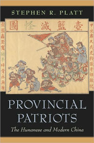 Title: Provincial Patriots: The Hunanese and Modern China, Author: Stephen R. Platt