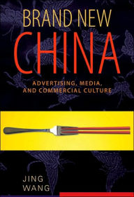 Brand New China: Advertising, Media, and Commercial Culture