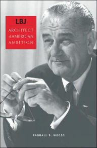 Title: LBJ: Architect of American Ambition, Author: Randall B. Woods