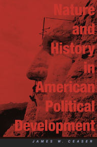 Nature and History in American Political Development: A Debate / Edition 1