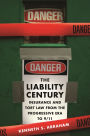 The Liability Century: Insurance and Tort Law from the Progressive Era to 9/11