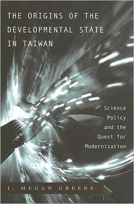 The Origins of the Developmental State in Taiwan: Science Policy and the Quest for Modernization