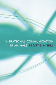 Title: Vibrational Communication in Animals, Author: Peggy S. M. Hill