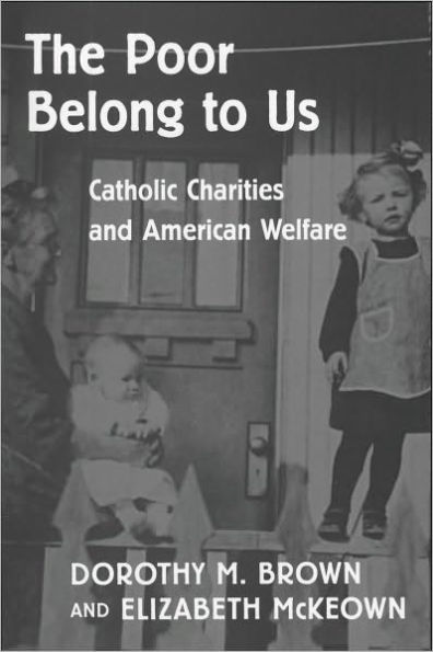 The Poor Belong to Us: Catholic Charities and American Welfare