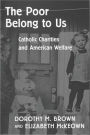 The Poor Belong to Us: Catholic Charities and American Welfare