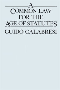 Title: A Common Law for the Age of Statutes, Author: Guido Calabresi