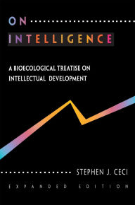 Title: On Intelligence: A Biological Treatise on Intellectual Development, Expanded Edition, Author: Stephen J. Ceci