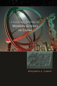 Title: A Cultural History of Modern Science in China, Author: Benjamin A. Elman