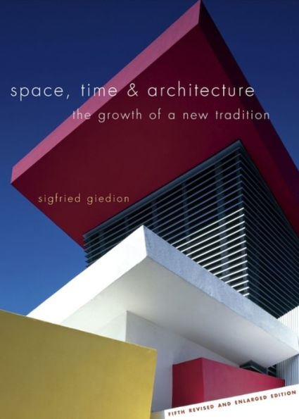 Space, Time and Architecture: The Growth of a New Tradition, Fifth Revised and Enlarged Edition / Edition 5