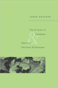 Title: The Origins of Canadian and American Political Differences, Author: Jason Kaufman