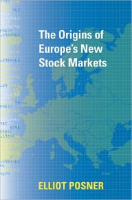 Title: The Origins of Europe's New Stock Markets, Author: Elliot Posner