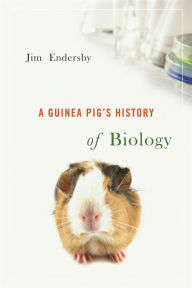 Title: A Guinea Pig's History of Biology, Author: Jim Endersby