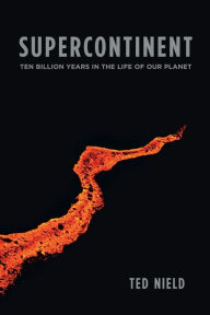 Title: Supercontinent: Ten Billion Years in the Life of Our Planet, Author: Ted  Nield