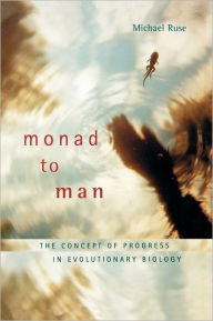 Title: Monad to Man: The Concept of Progress in Evolutionary Biology, Author: Michael Ruse