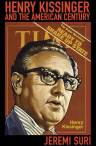Title: Henry Kissinger and the American Century, Author: Jeremi Suri