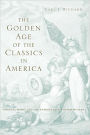 The Golden Age of the Classics in America: Greece, Rome, and the Antebellum United States