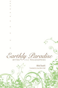 Title: Earthly Paradise: Myths and Philosophies, Author: Milad Doueihi