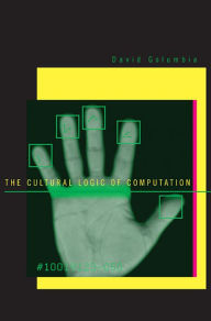 Title: The Cultural Logic of Computation, Author: David Golumbia